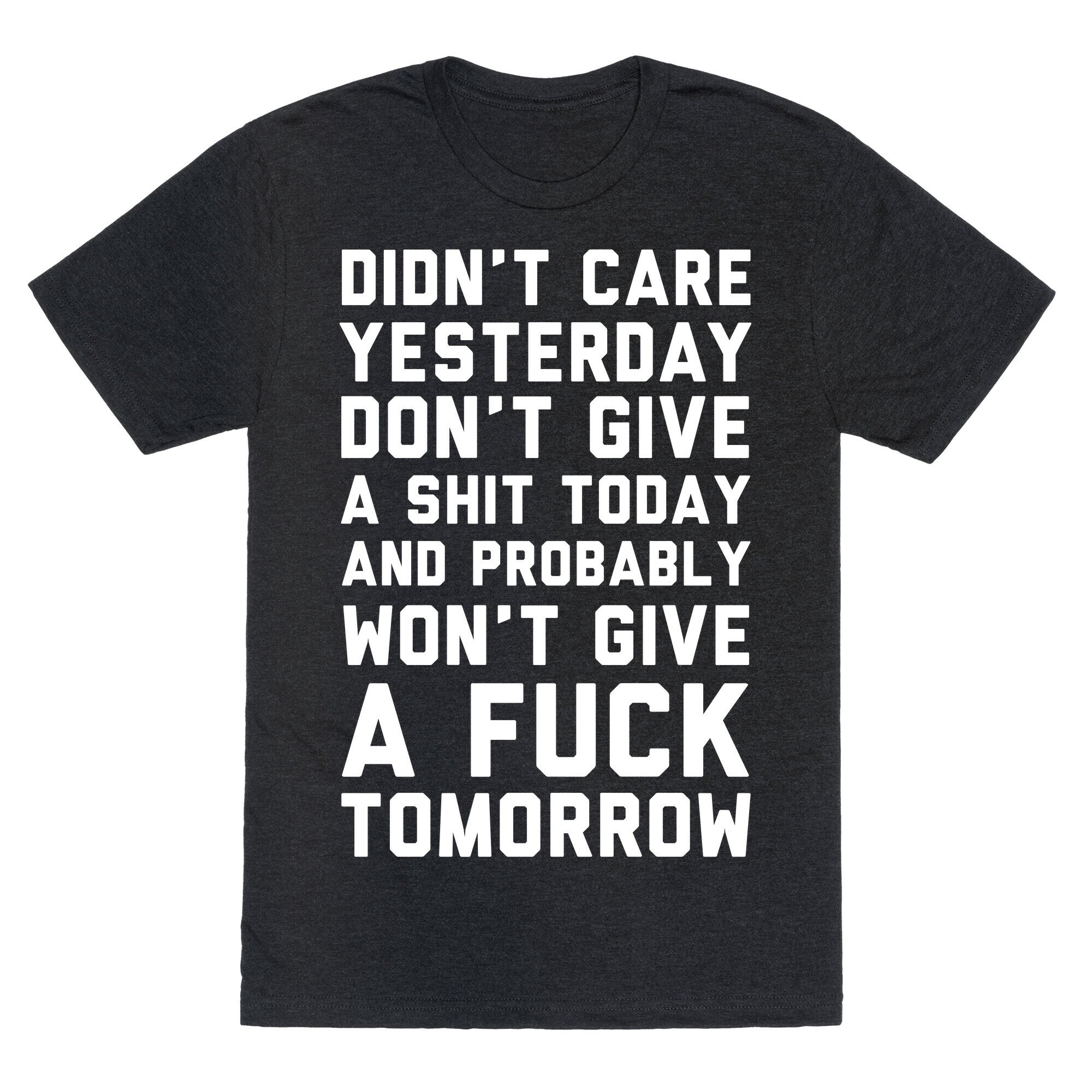 Didn't Care Yesterday Don't Give A Shit Today Unisex Triblend Tee