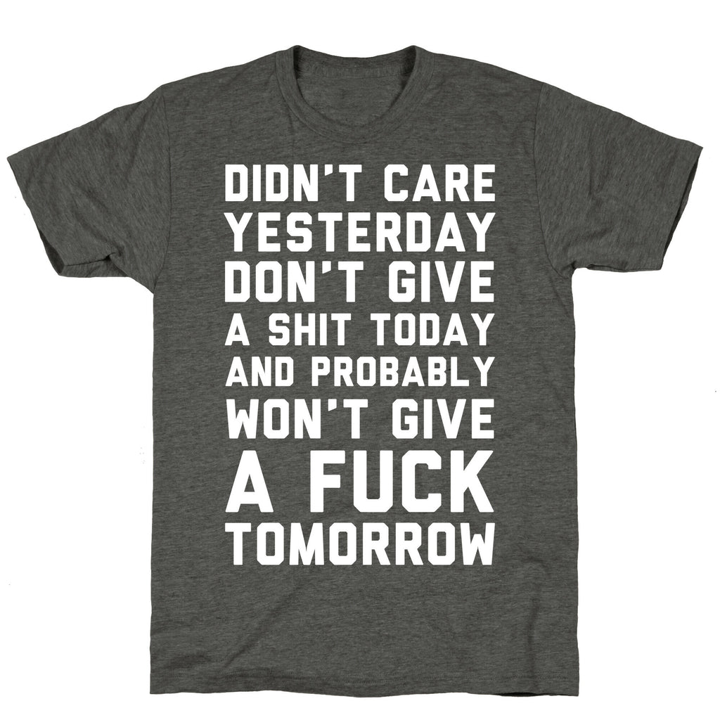 Didn't Care Yesterday Don't Give A Shit Today Unisex Triblend Tee