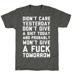 Didn't Care Yesterday Don't Give A Shit Today Unisex Triblend Tee