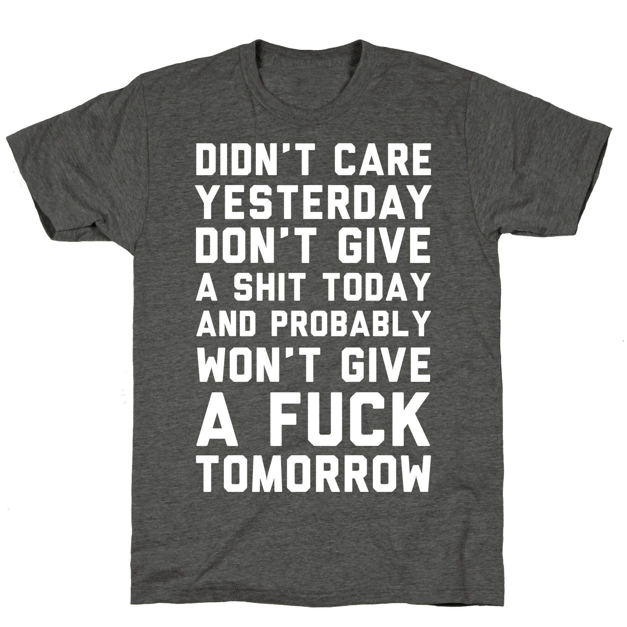 Didn't Care Yesterday Don't Give A Shit Today Unisex Triblend Tee