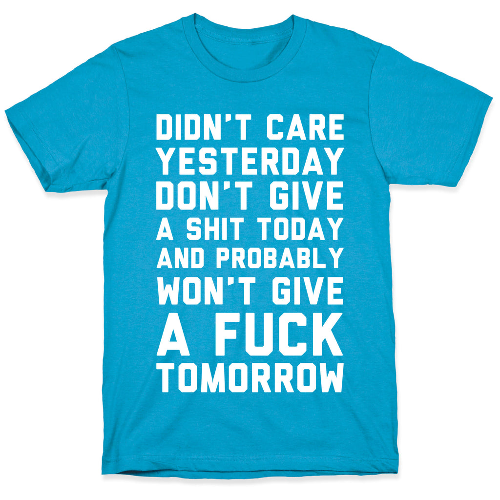 Didn't Care Yesterday Don't Give A Shit Today Unisex Triblend Tee