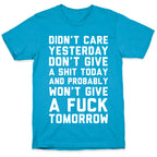 Didn't Care Yesterday Don't Give A Shit Today Unisex Triblend Tee