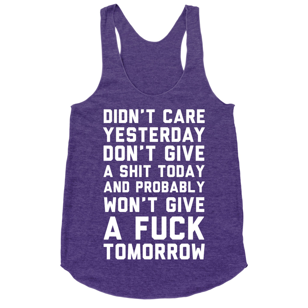 Didn't Care Yesterday Don't Give A Shit Today Racerback Tank