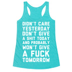 Didn't Care Yesterday Don't Give A Shit Today Racerback Tank
