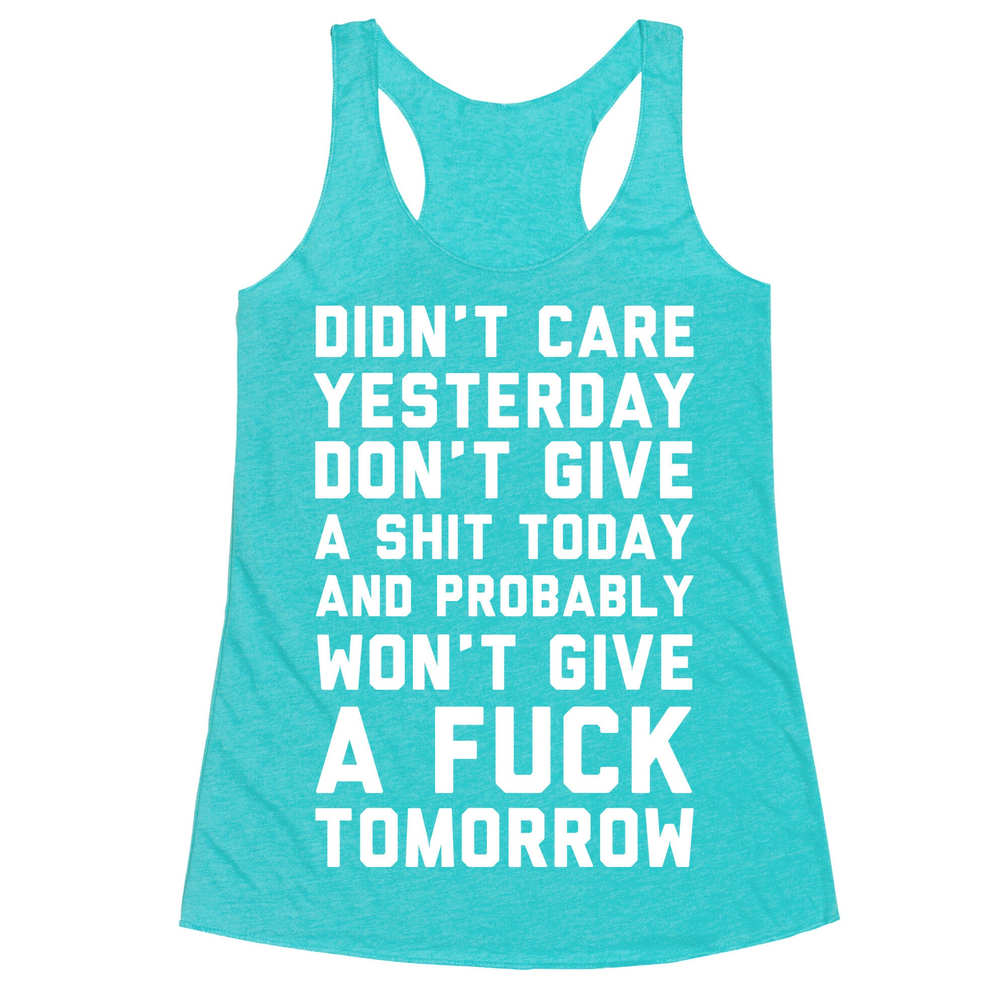 Didn't Care Yesterday Don't Give A Shit Today Racerback Tank