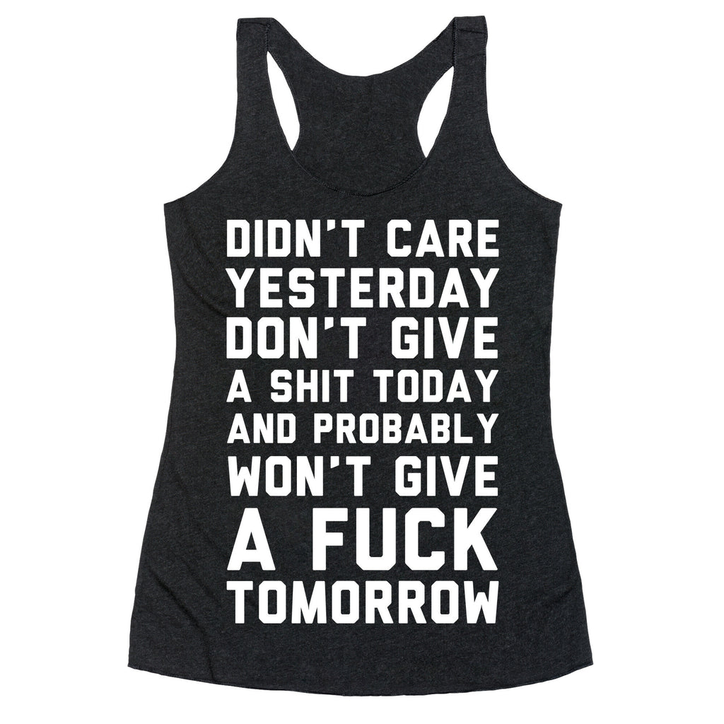 Didn't Care Yesterday Don't Give A Shit Today Racerback Tank