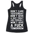 Didn't Care Yesterday Don't Give A Shit Today Racerback Tank