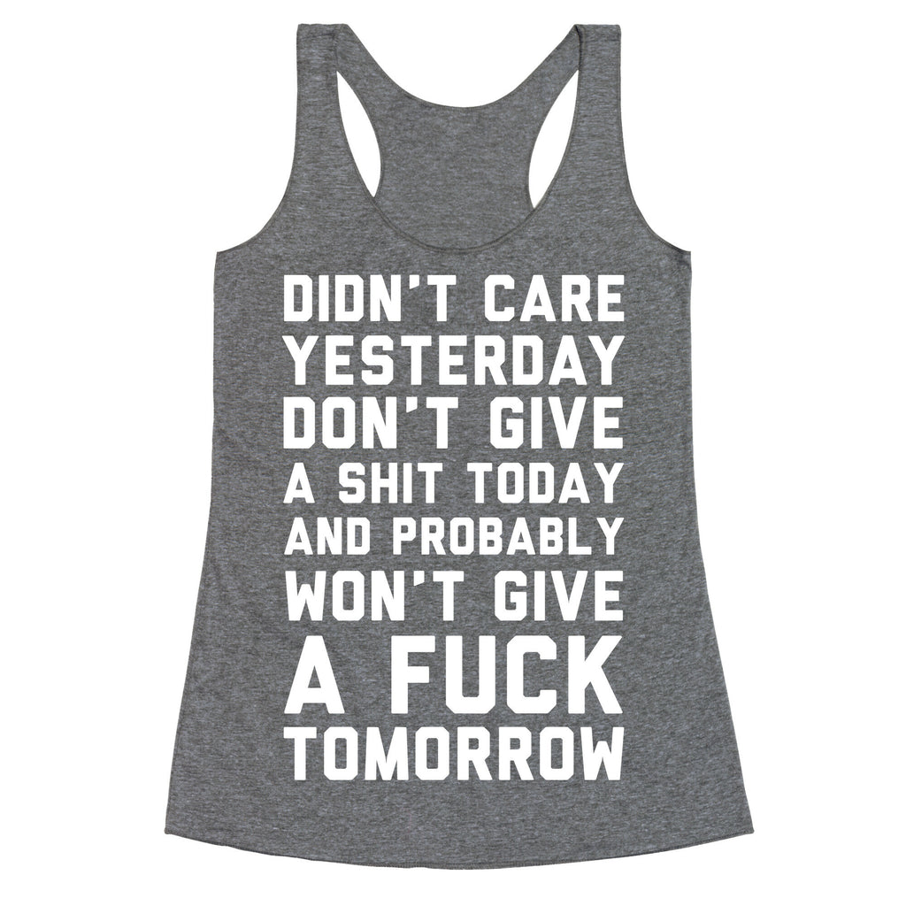 Didn't Care Yesterday Don't Give A Shit Today Racerback Tank