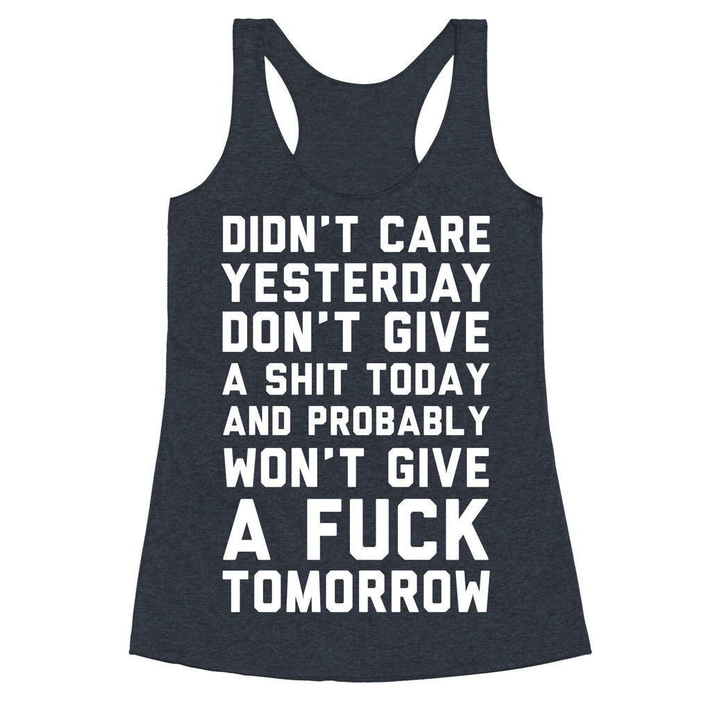 Didn't Care Yesterday Don't Give A Shit Today Racerback Tank