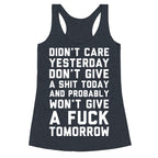 Didn't Care Yesterday Don't Give A Shit Today Racerback Tank