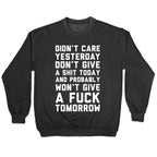 Didn't Care Yesterday Don't Give A Shit Today Crewneck Sweatshirt