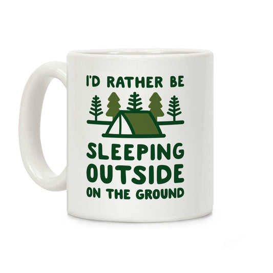 I'd Rather Be Sleeping Outside On The Ground Coffee Mug
