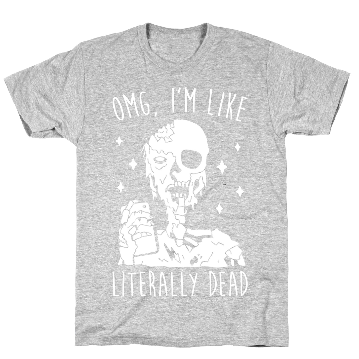 Omg, I'm Like Literally Dead (Zombie) T-Shirt