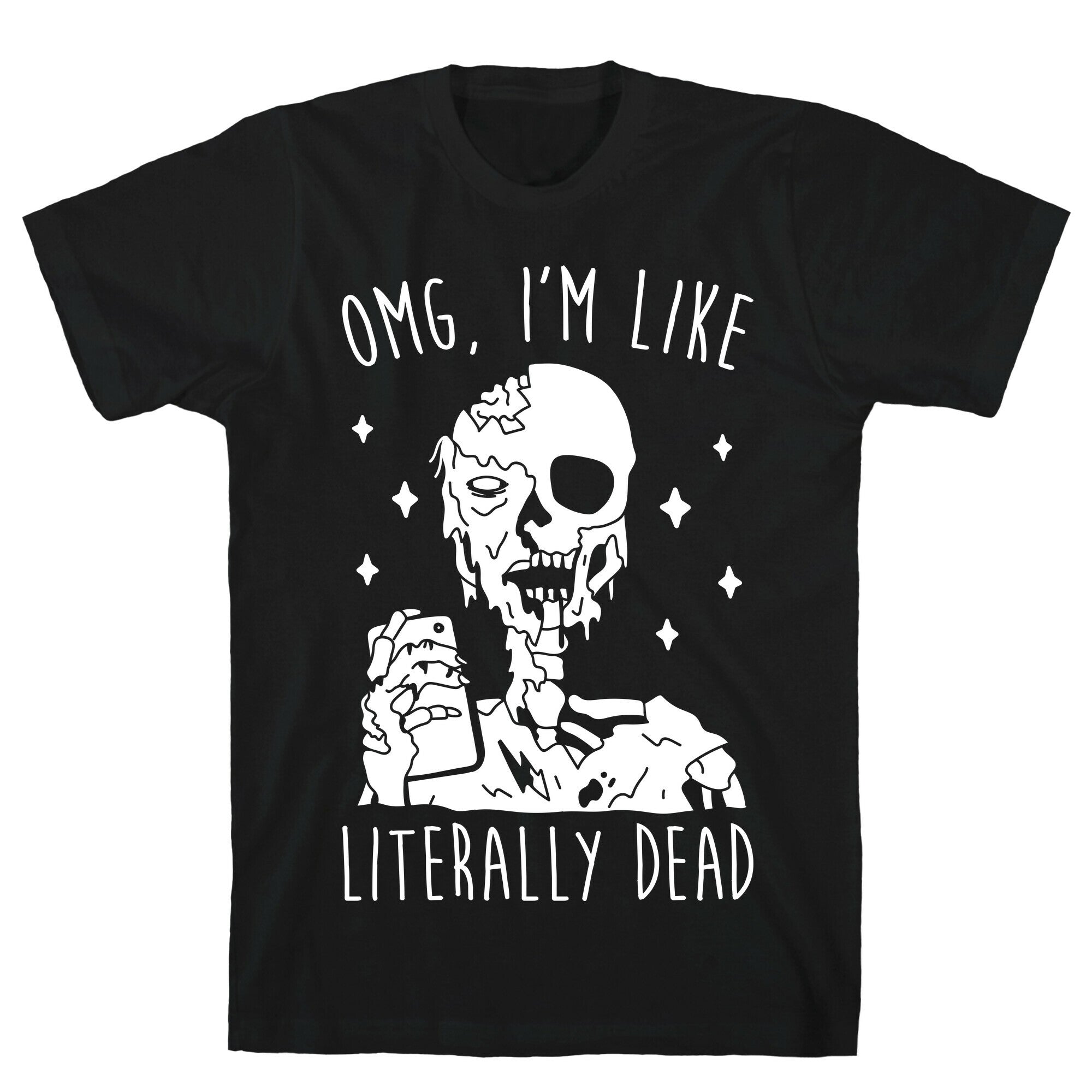 Omg, I'm Like Literally Dead (Zombie) T-Shirt