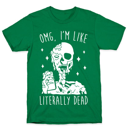 Omg, I'm Like Literally Dead (Zombie) T-Shirt