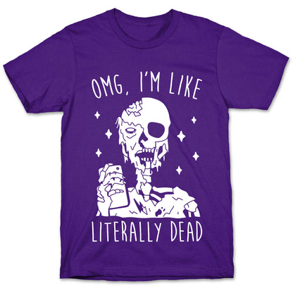 Omg, I'm Like Literally Dead (Zombie) T-Shirt