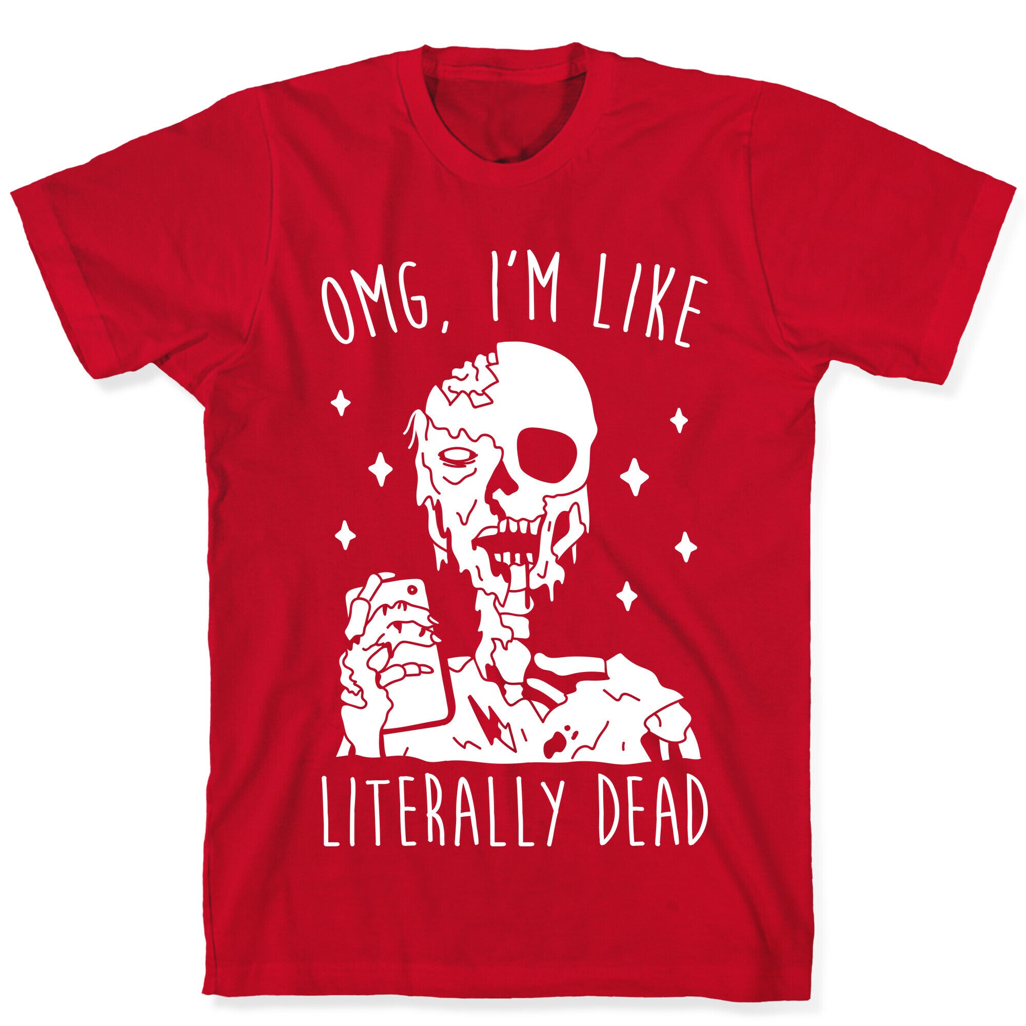 Omg, I'm Like Literally Dead (Zombie) T-Shirt