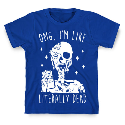 Omg, I'm Like Literally Dead (Zombie) T-Shirt