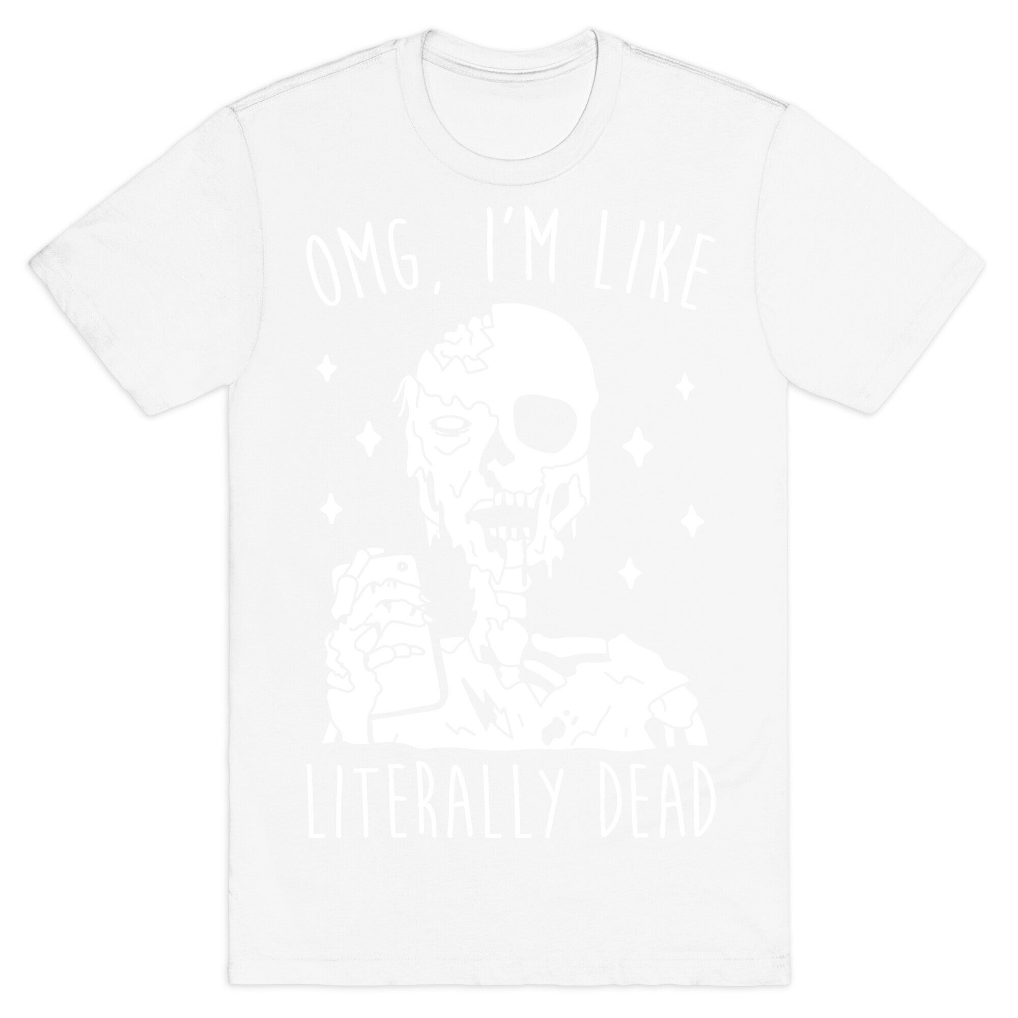 Omg, I'm Like Literally Dead (Zombie) T-Shirt