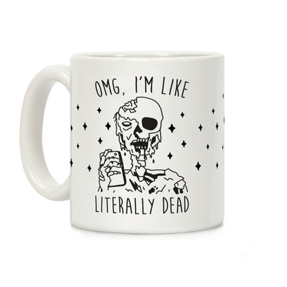 Omg, I'm Like Literally Dead (Zombie) Coffee Mug