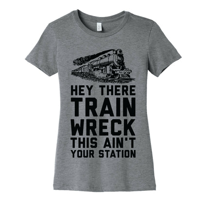 Hey There Train Wreck This Ain't Your Station Women's Cotton Tee