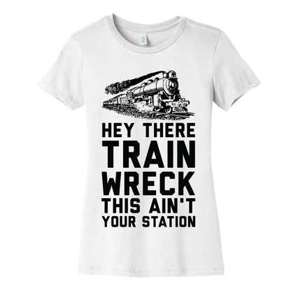 Hey There Train Wreck This Ain't Your Station Women's Cotton Tee