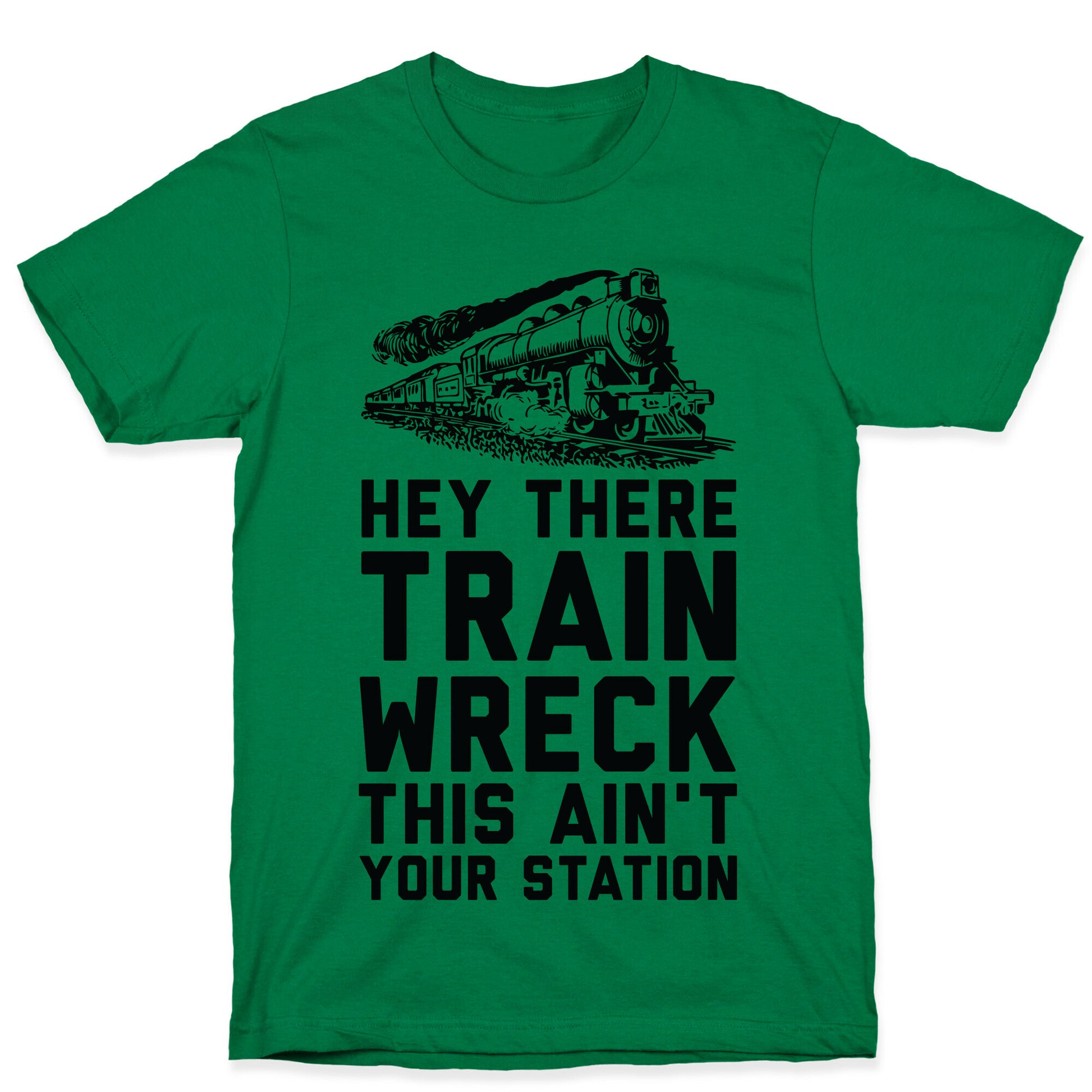 Hey There Train Wreck This Ain't Your Station T-Shirt