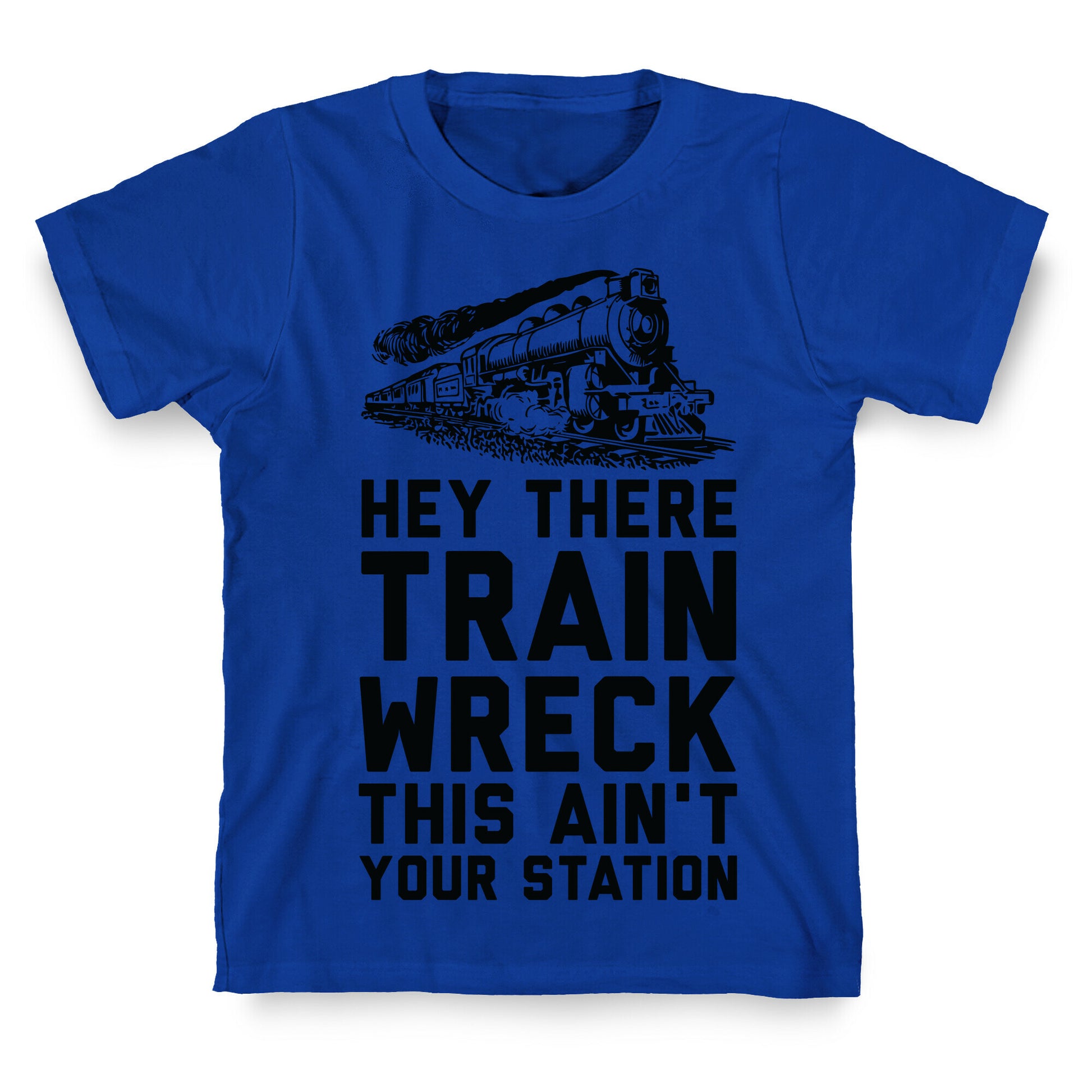 Hey There Train Wreck This Ain't Your Station T-Shirt