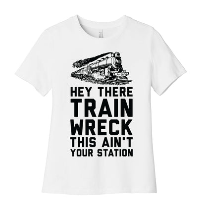 Hey There Train Wreck This Ain't Your Station Women's Cotton Tee