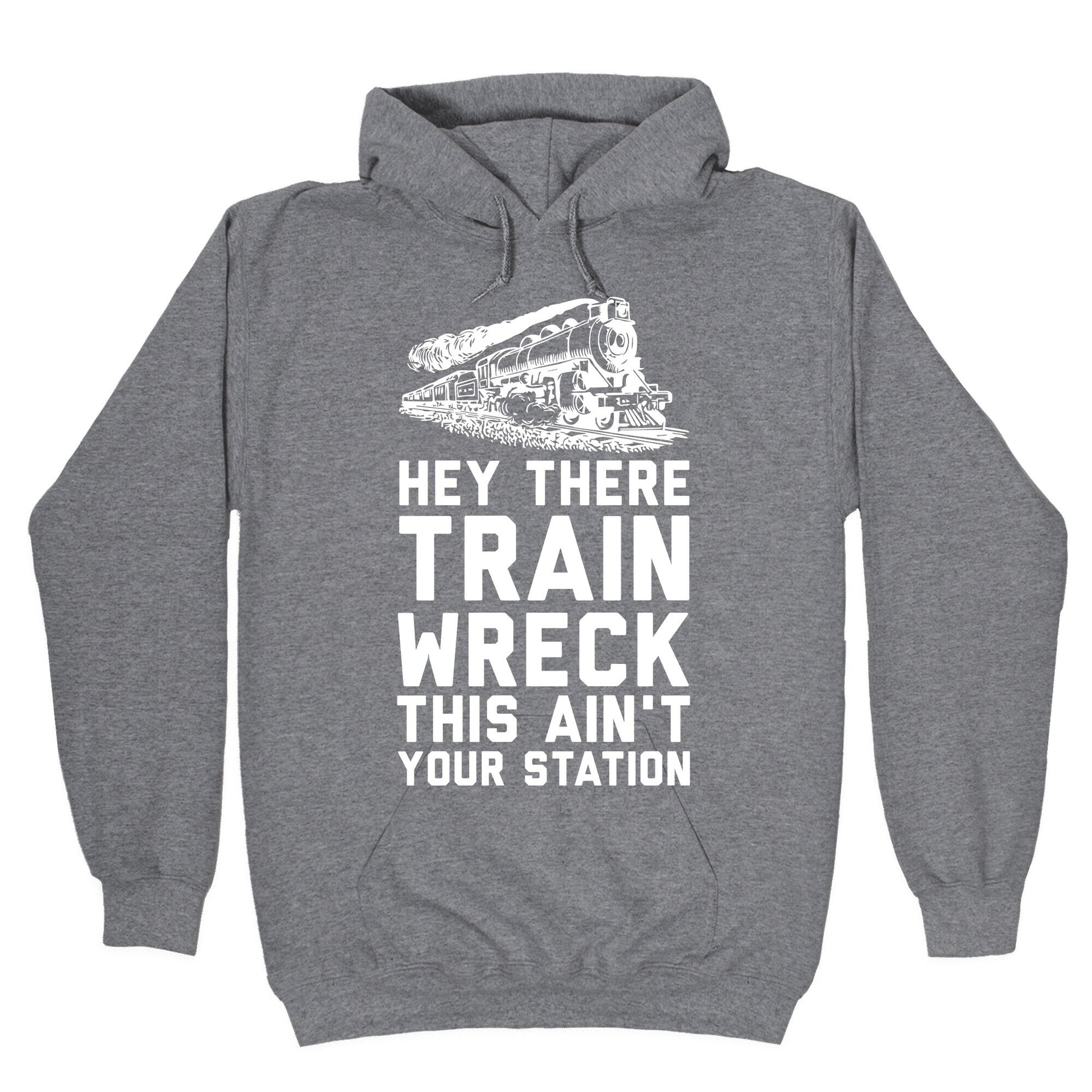 Hey There Train Wreck This Ain't Your Station Hoodie