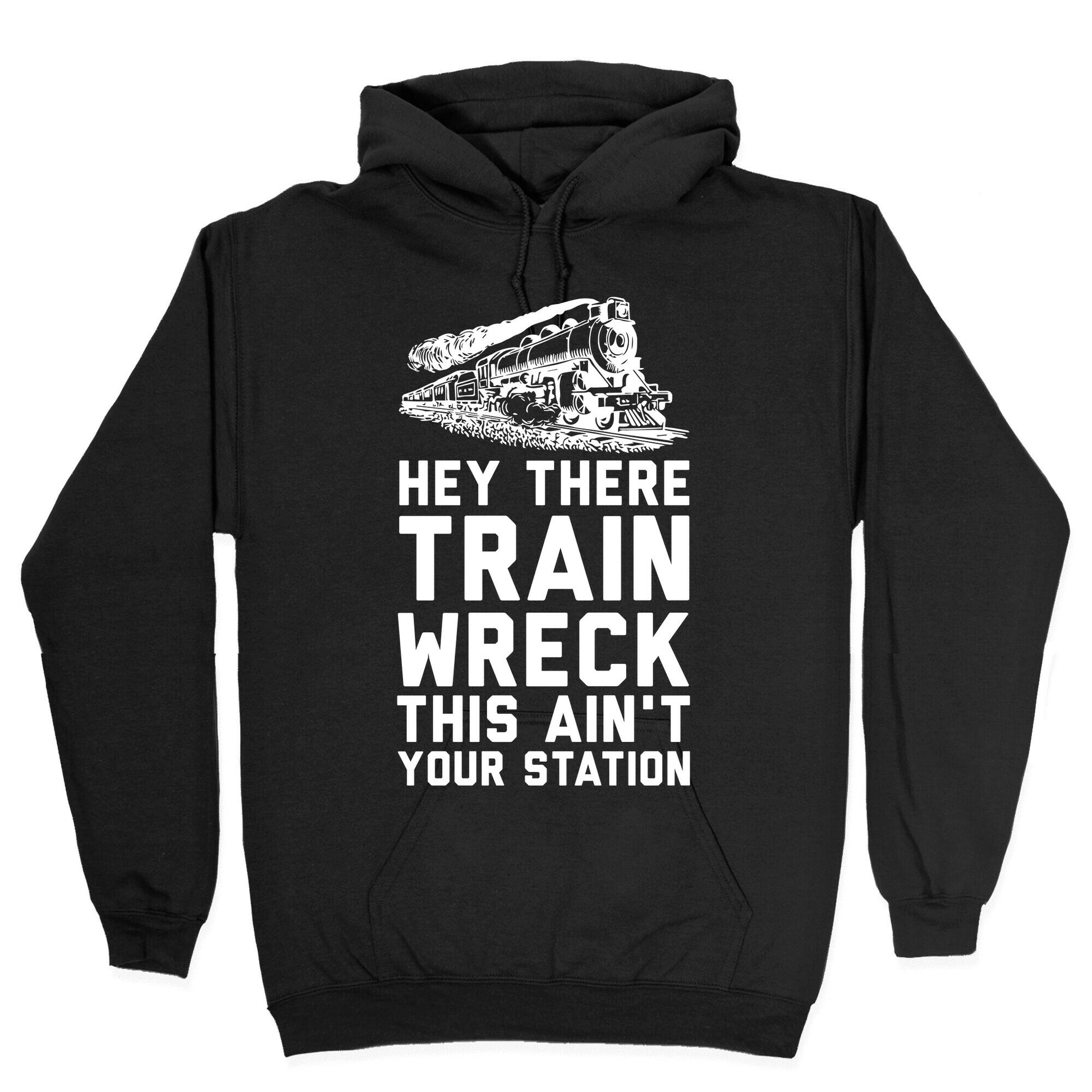 Hey There Train Wreck This Ain't Your Station Hoodie