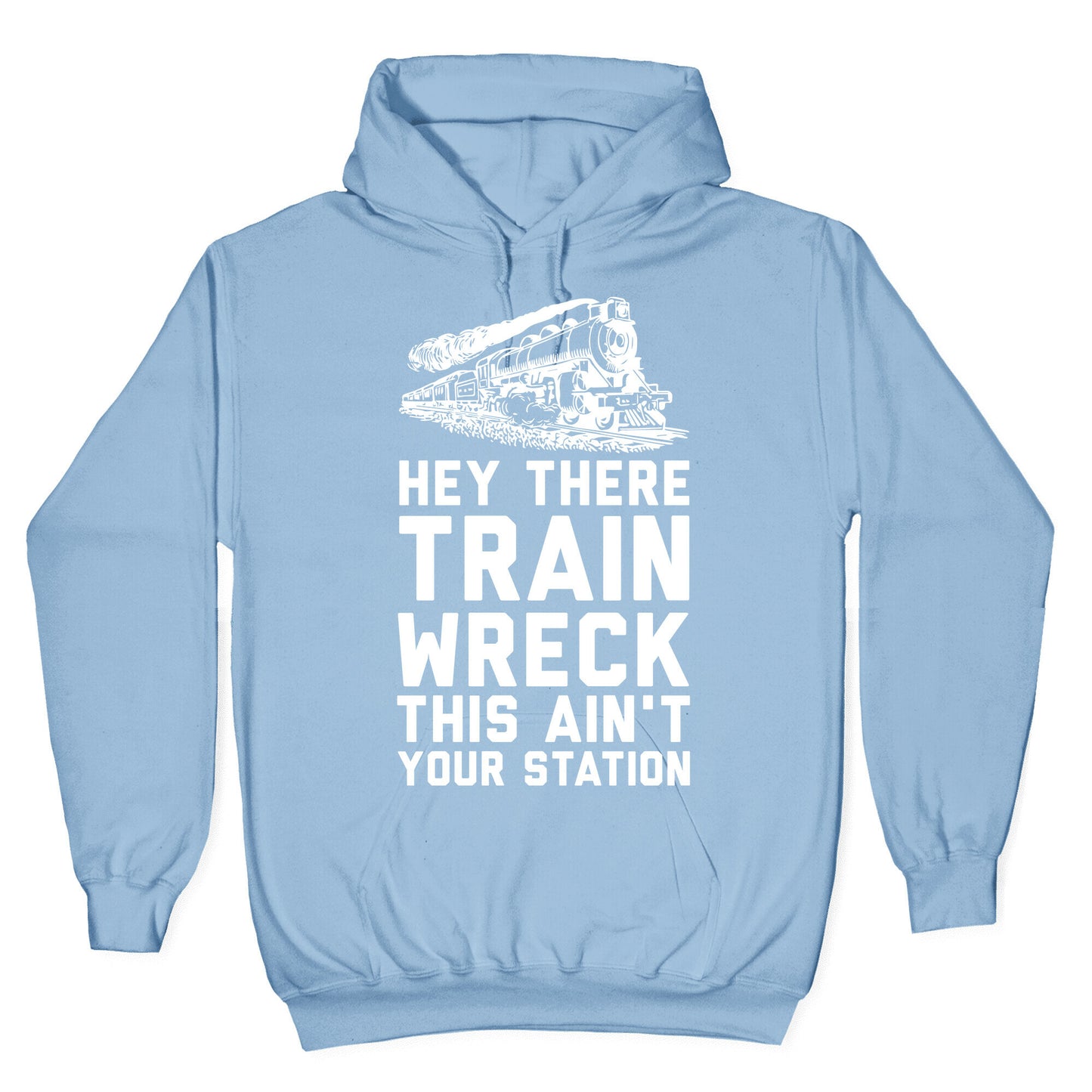 Hey There Train Wreck This Ain't Your Station Hoodie