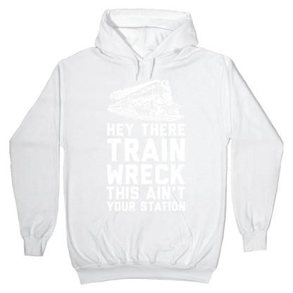 Hey There Train Wreck This Ain't Your Station Hoodie