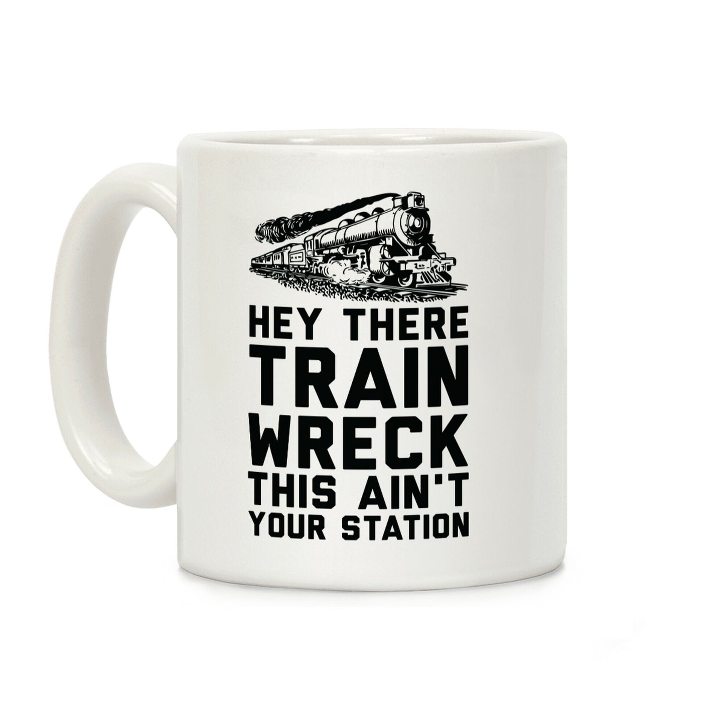 Hey There Train Wreck This Ain't Your Station Coffee Mug