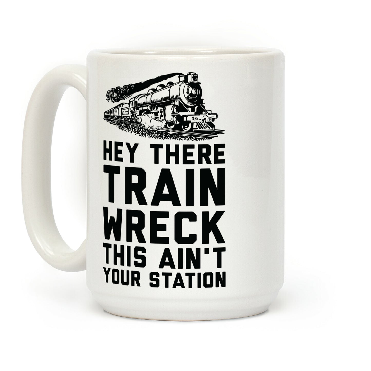Hey There Train Wreck This Ain't Your Station Coffee Mug
