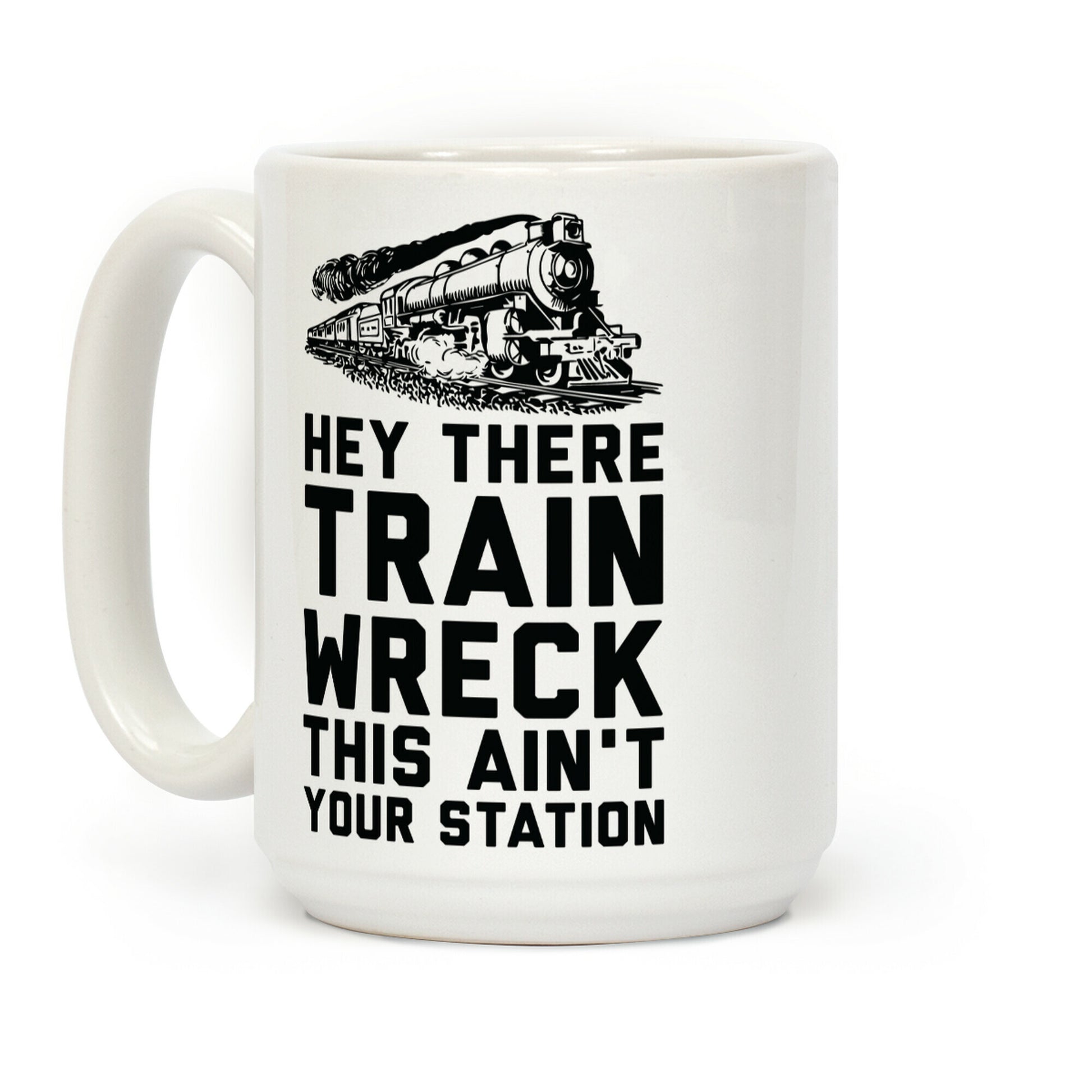 Hey There Train Wreck This Ain't Your Station Coffee Mug