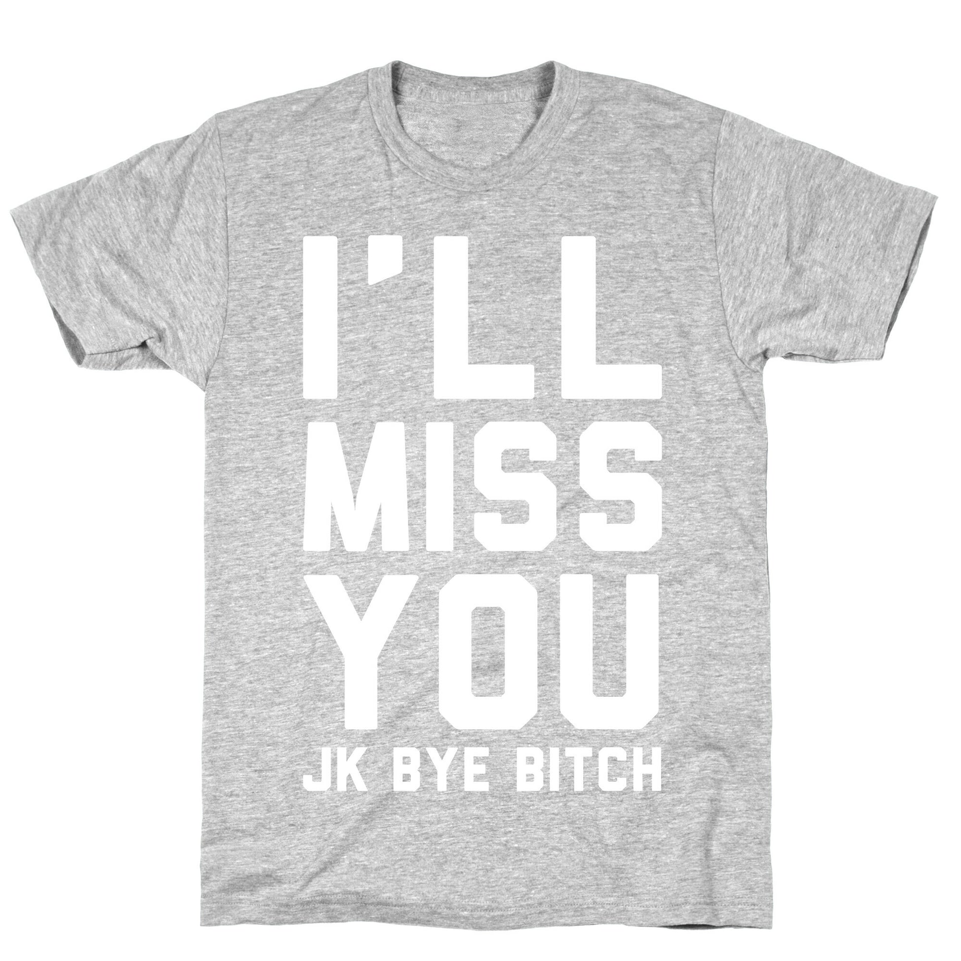 I'll Miss You JK Bye Bitch T-Shirt