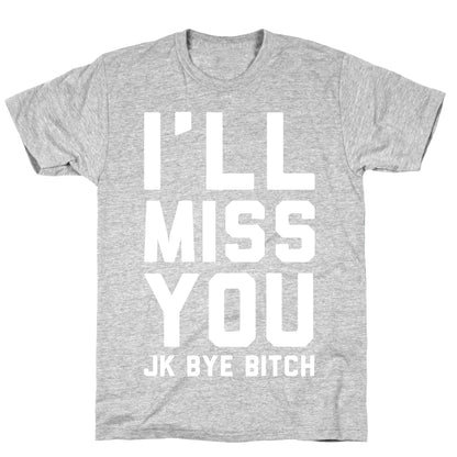 I'll Miss You JK Bye Bitch T-Shirt