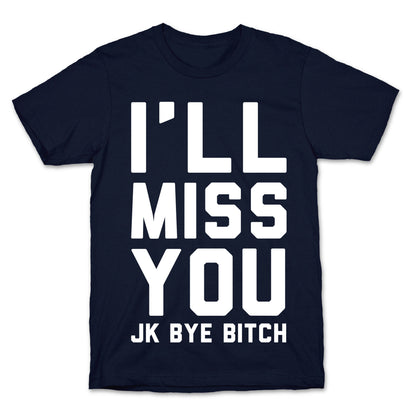 I'll Miss You JK Bye Bitch T-Shirt