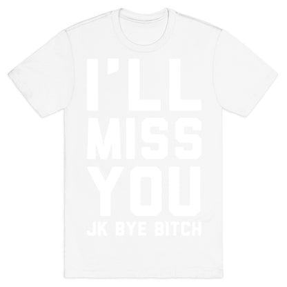 I'll Miss You JK Bye Bitch T-Shirt