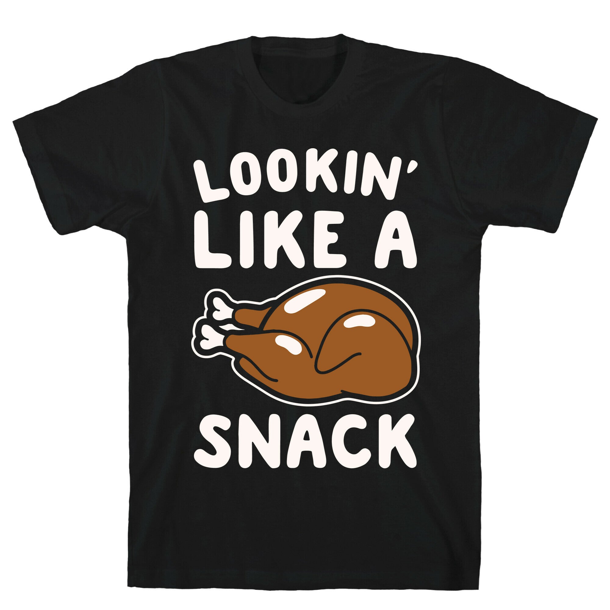 Lookin' Like A Snack Turkey White Print T-Shirt