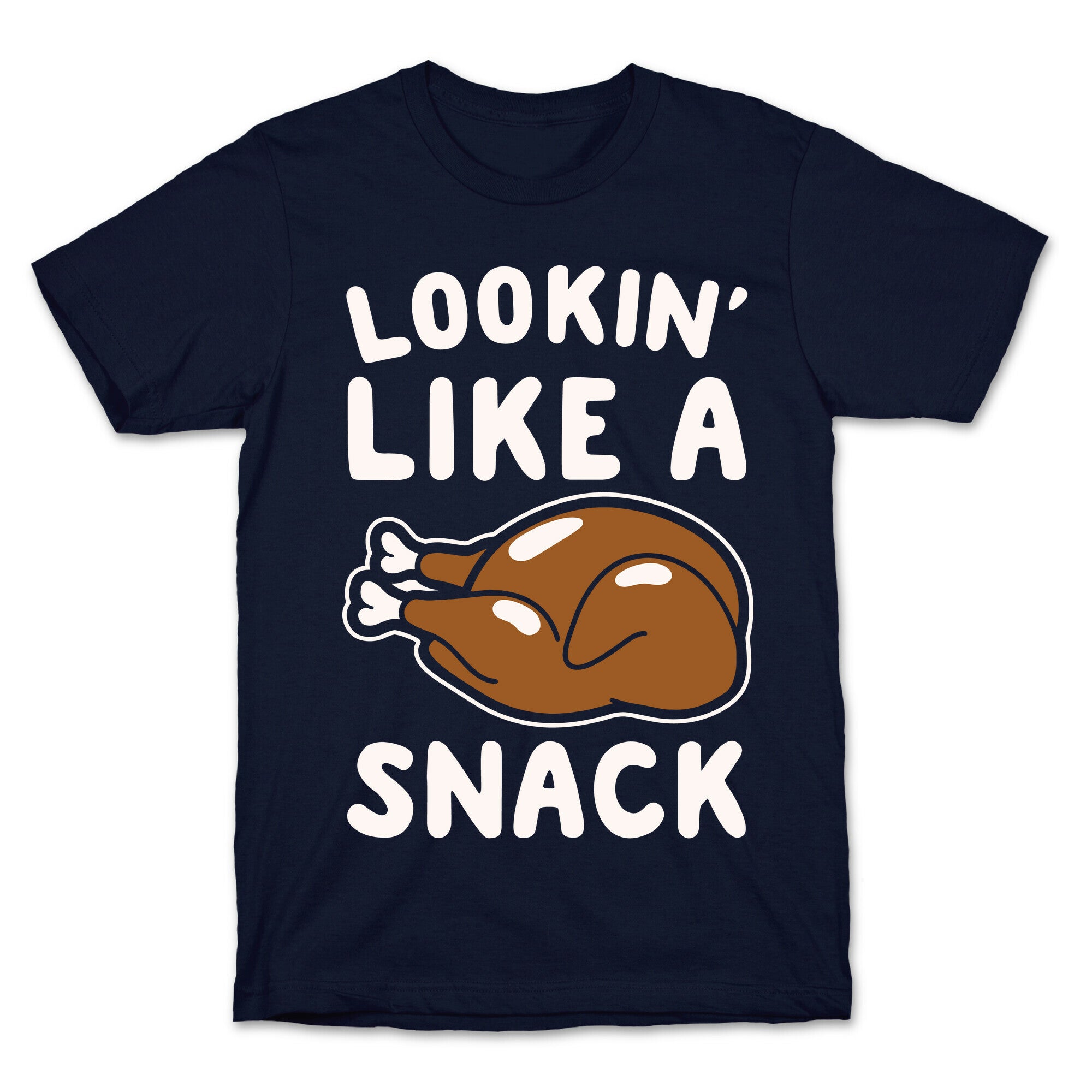 Lookin' Like A Snack Turkey White Print T-Shirt