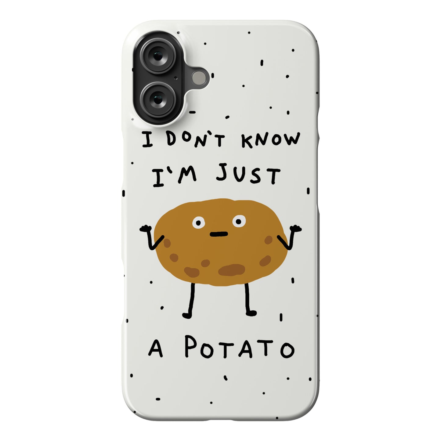 I Don't Know I'm Just A Potato Phone Case
