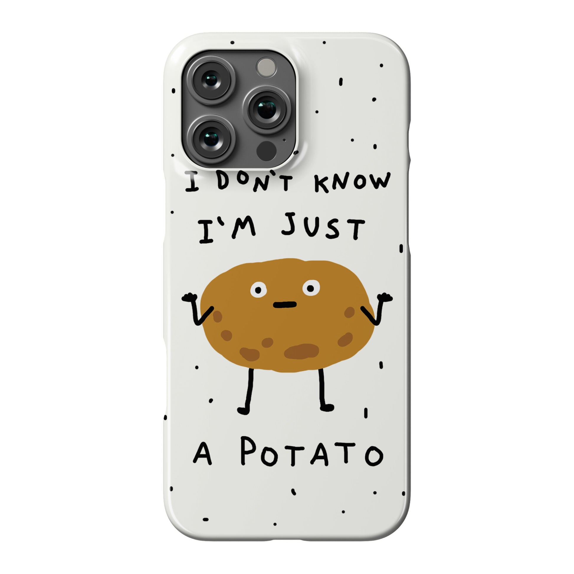 I Don't Know I'm Just A Potato Phone Case