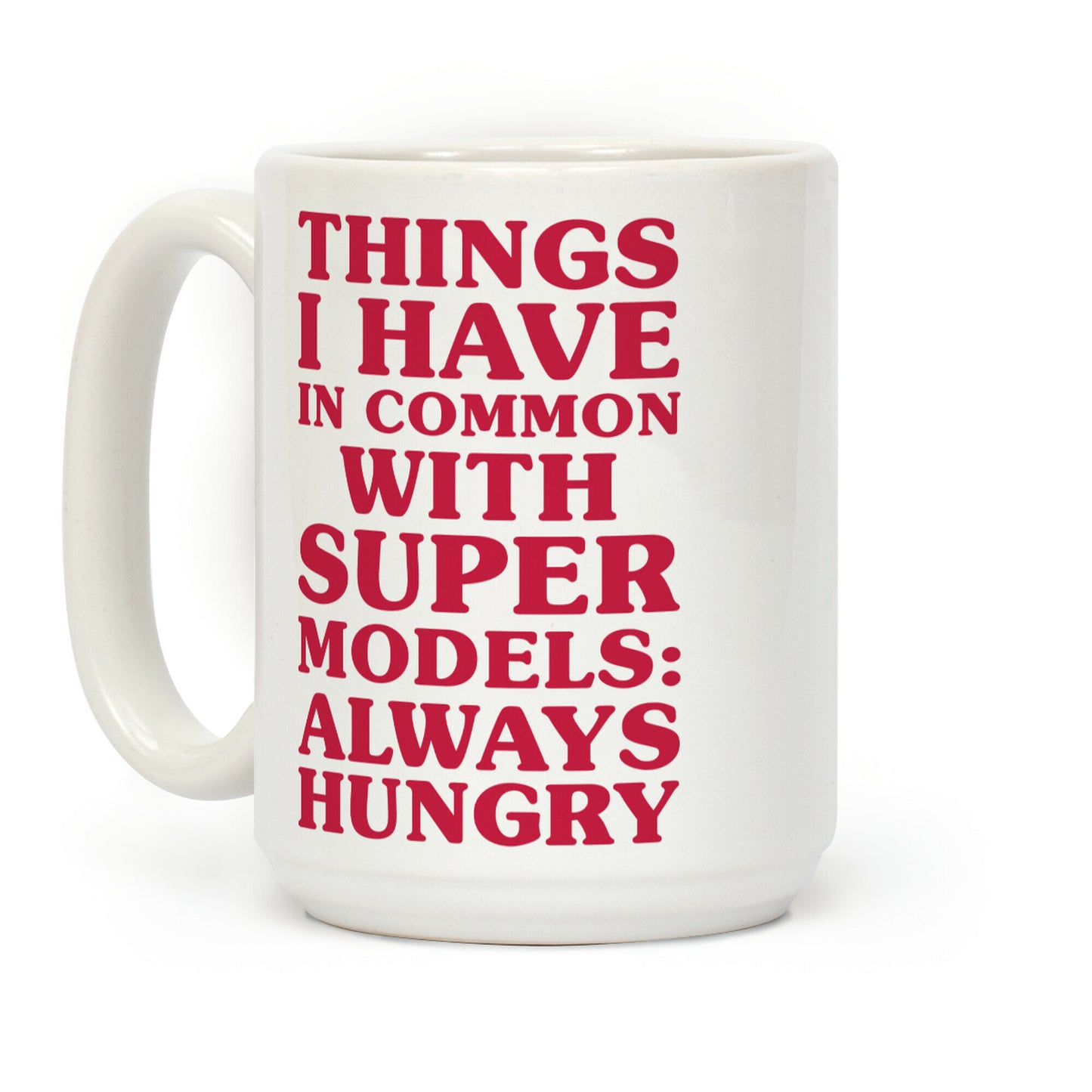 Things I have In Common With Supermodels Coffee Mug