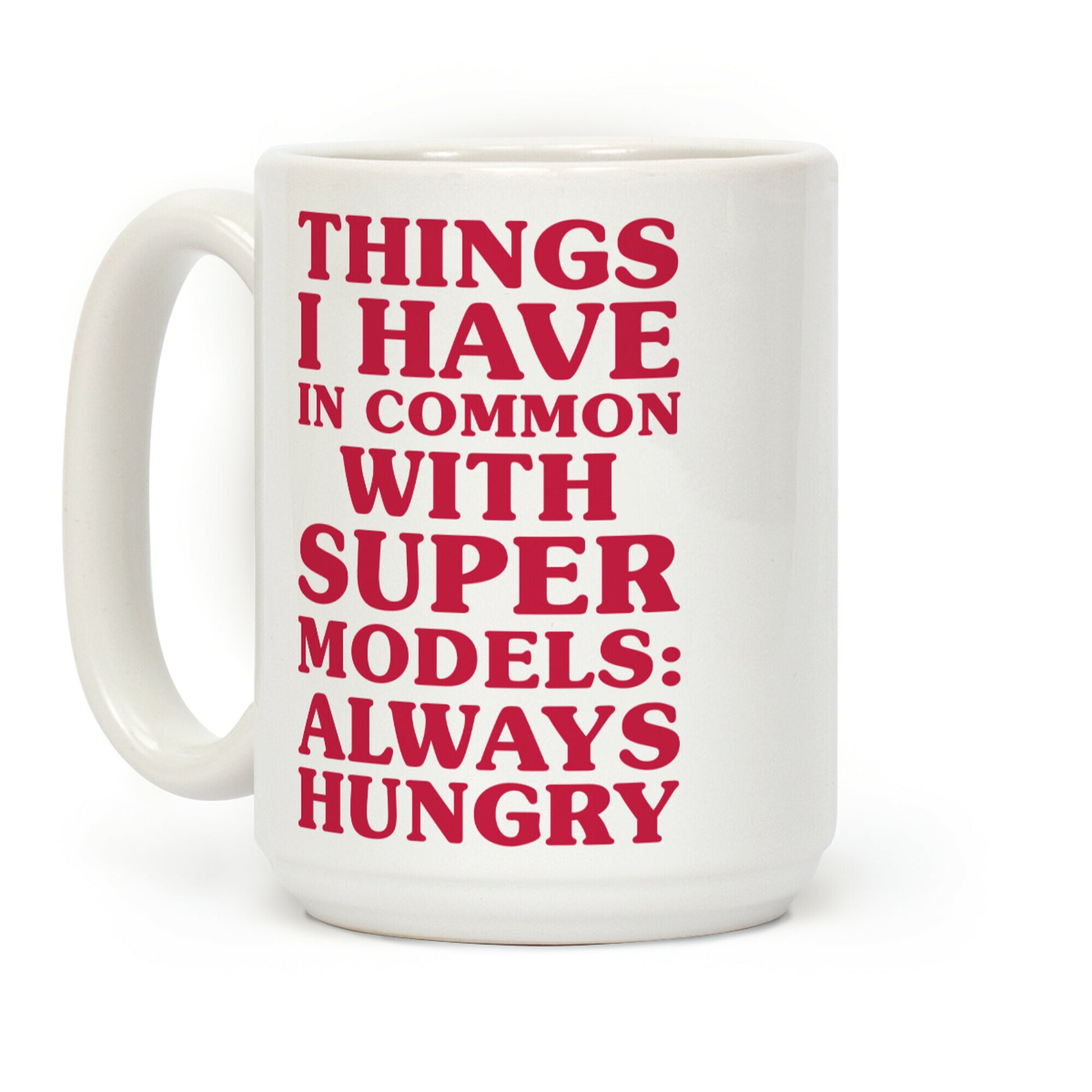 Things I have In Common With Supermodels Coffee Mug