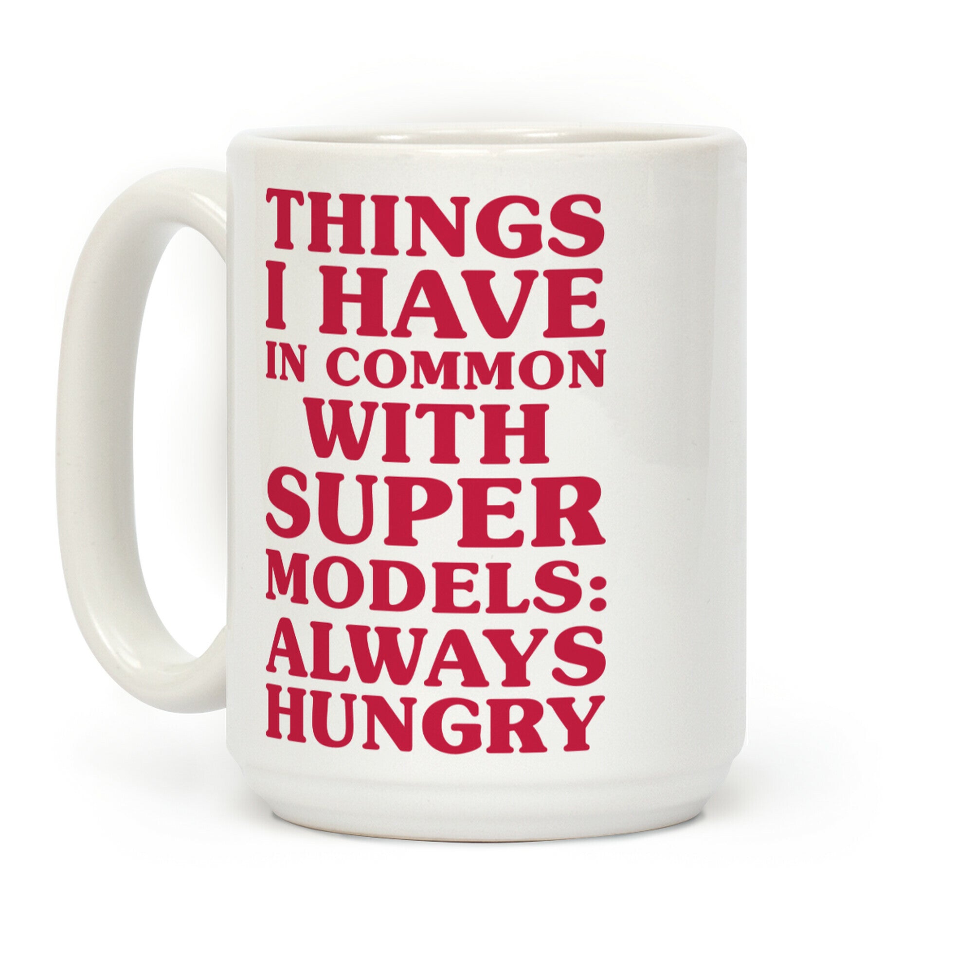Things I have In Common With Supermodels Coffee Mug