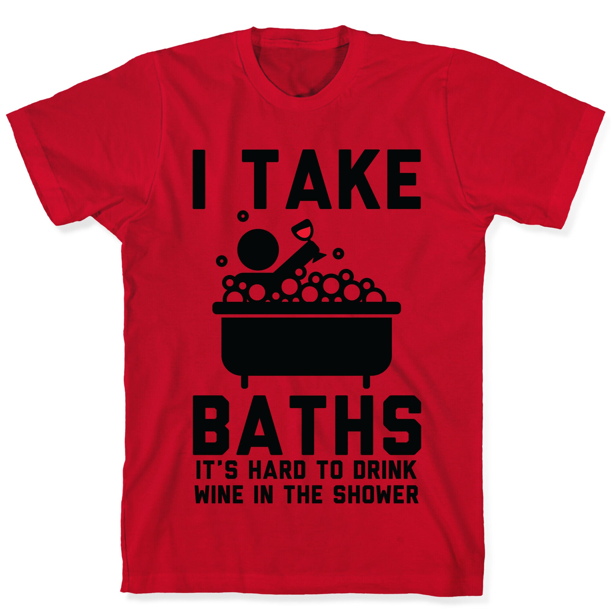 I Take Baths T-Shirt