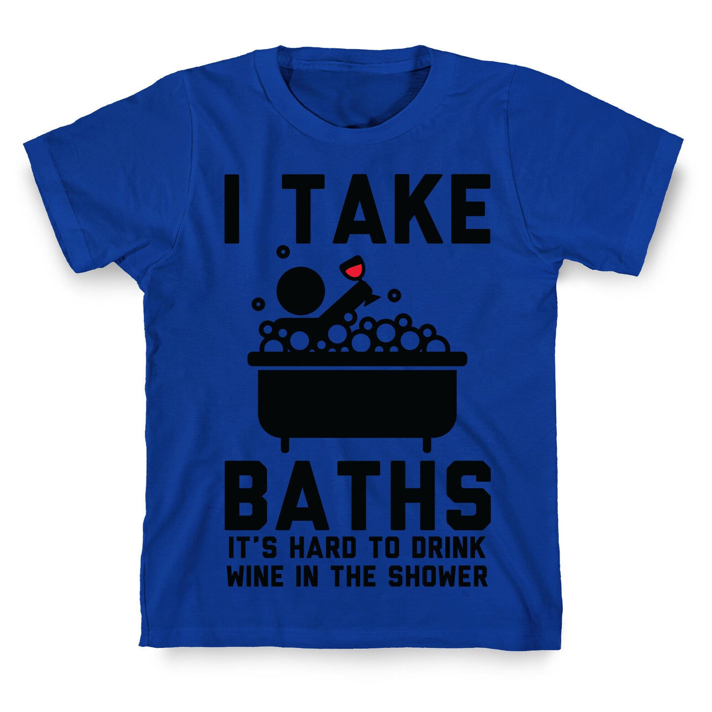 I Take Baths T-Shirt