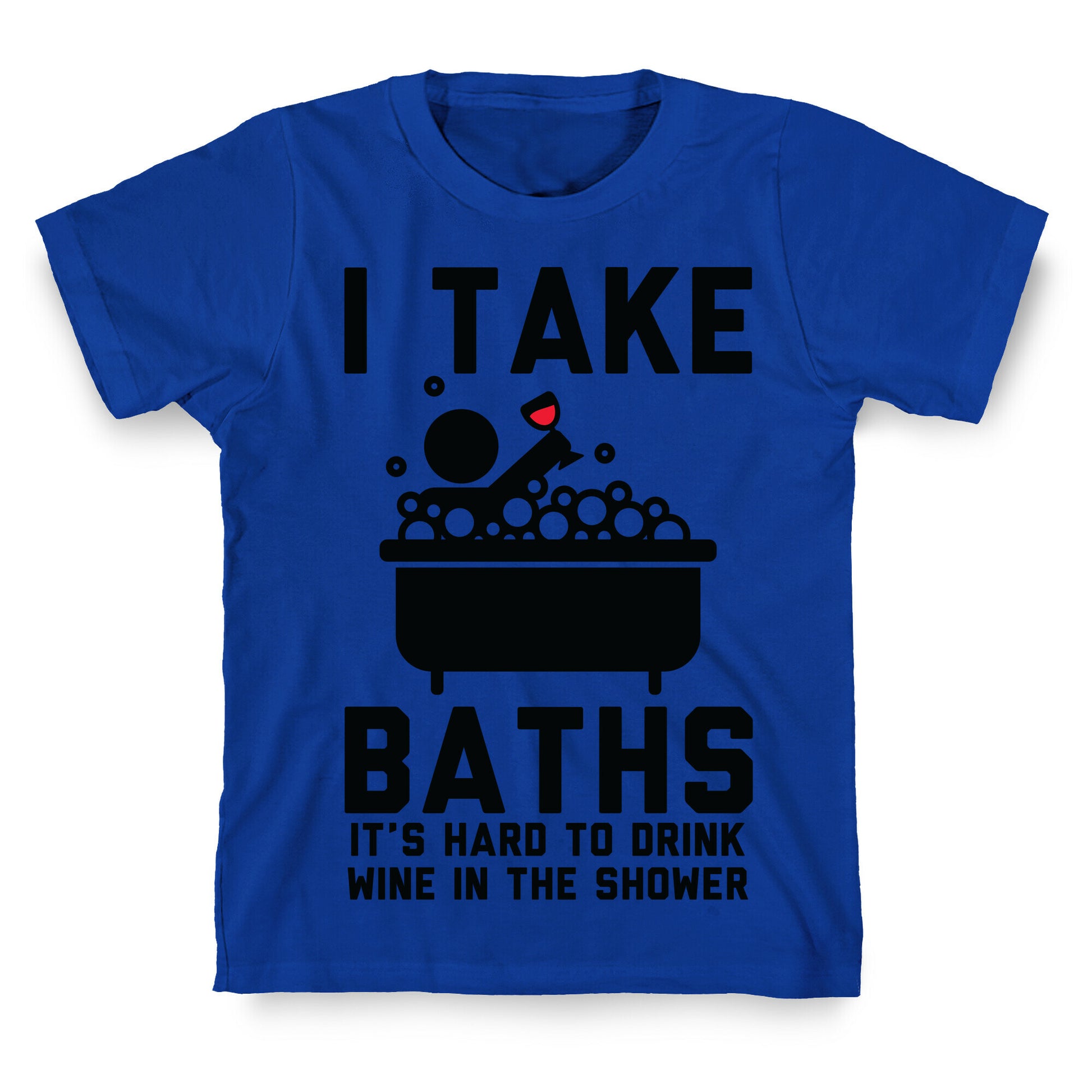 I Take Baths T-Shirt